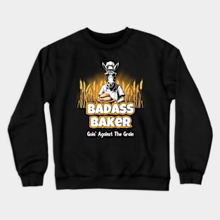 Badass Baker Goin' Against The Grain Crewneck Sweatshirt